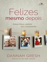 Livro - Felizes Mesmo Depois - Deixe Deus Redimir Seu Casamento Livro - Felizes Mesmo Depois - Deixe Deus Redimir Seu Casamento