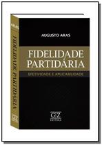 Livro - Fidelidade Partidária Efetividade e Aplicabilidade: Fidelidade Partidária - Editora