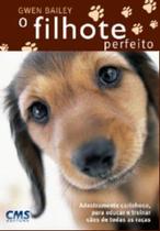 Livro - Filhote perfeito, o - adestramento carinhoso para educar e treinar cães de todas as raças - CMS