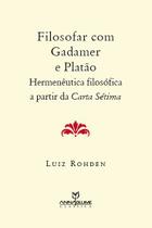 Livro - Filosofar com Gadamer e Platão : Hermenêutica filosófica a partir da carta sétima