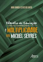 Livro - Filosofia da educação e multiplicidade em michel serres Livro - Filosofia da educação e multiplicidade em michel serres