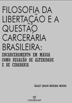 Livro - Filosofia da libertação e a questão carcerária brasileira