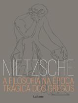 Livro - Filosofia Na Epoca Tragica Dos Gregos - Nietzsche - Vol. 1, A