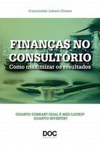 Livro - Finanças No Consultório - Como Maximizar Os Resultados - Gomes - DOC