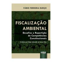 Livro - Fiscalizacao Ambiental - Desafios E Reparticao De Competencias Constitucion - Durco