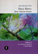 Livro - Física Basica para Ciências Exatas: Volume 4: Luz, Mecânica Quântica e Relatividade