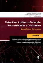 Livro - Física para Institutos Federais, Universidades e Concursos: Questões de Concursos : Medidas, Análise Dimensional, Vetores e Cinemática; Leis de Newton e Aplicações; Trabalho, Energia e Conservação de Energia; Gravitação Universal