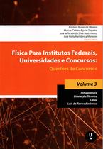 Livro - Física para institutos federais, universidades e concursos : questões de concursos, vol. 3: temperatura dilatação térmica, calor, leis da termodinâmica