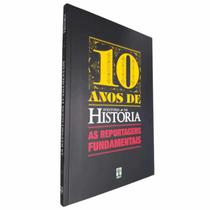 Livro Físico 10 Anos de Aventuras na História As Reportagens Fundamentais Editora Abril