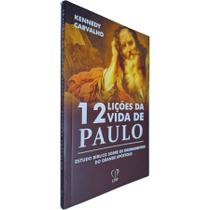 Livro Físico 12 Lições da Vida de Paulo: Estudo Bíblico Sobre os Ensinamentos do Grande Apóstolo Kennedy Carvalho