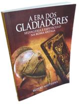 Livro Físico A Era dos Gladiadores Selvageria e Espetáculo na Roma Antiga - Editora Pé da Letra
