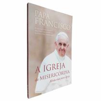 Livro Físico A Igreja da Misericórdia Minha Visão Para a Igreja Papa Francisco O Primeiro Livro Escrito - Paralela
