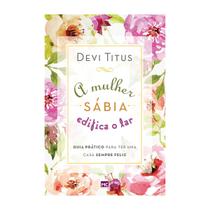 Livro físico A mulher sábia edifica o lar, Devi Titus Livro físico A mulher sábia edifica o lar, Devi Titus