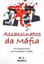 Livro Fisico Assassinatos da Máfia M. A. Frasca 100 Assassinatos Que Mudaram a Máfia - Pé da Letra