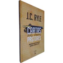 Livro Físico Cartas aos Novos Pastores: Princípios para Ser um Pastor Segundo o Coração de Deus J. C. Ryle