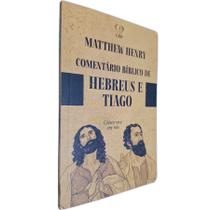 Livro Físico Comentário Bíblico de Hebreus e Tiago: Cristo Vive em Nós Matthew Henry
