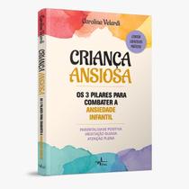 Livro físico, Criança ansiosa, Os 3 pilares para combater a ansiedade infantil, Carolina Velardi