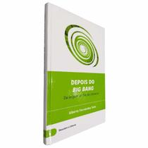 Livro Físico Depois do Big Bang Alberto Fernández Soto Da Origem ao Fim do Universo Coleção Descobrir a Ciência Livro Físico Depois do Big Bang Alberto Fernández Soto Da Origem ao Fim do Universo Coleção Descobrir a Ciência