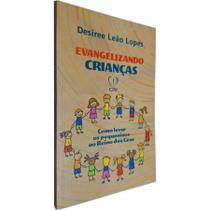Livro Físico Evangelizando Crianças: Como Levar os Pequeninos ao Reino dos Céus Desiree Leão Lopes