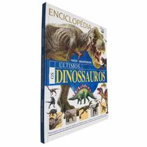 Livro Físico Ilustrado Enciclopédia Os Últimos Dinossauros Fatos Gigantescos - Pé da Letra
