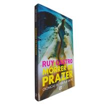 Livro Físico Morrer de Prazer Ruy Castro Crônicas da Vida Por Um Fio - Foz