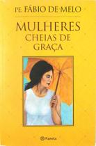 Livro Físico Mulheres Cheias de Graça Padre Fábio de Melo - Editora Planeta
