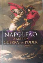 Livro Físico Napoleão A Arte da Guerra e do Poder