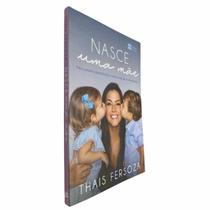 Livro Físico Nasce Uma Mãe Thais Fersoza Meus Primeiros Aprendizados e Minhas Aventuras na Maternidade