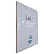 Livro Físico O Livro do Amigo e do Amado Lúlio Coleção Grandes Obras do Pensamento Universal Volume 37