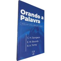 Livro Físico Orando a Palavra C. H. Spurgeon E. M. Bounds R. A. Torrey Como Orar Como a Bíblia nos Ensinou - CPP Casa Publicadora Paulista Livro Físico Orando a Palavra C. H. Spurgeon E. M. Bounds R. A. Torrey Como Orar Como a Bíblia nos Ensinou - CPP Casa Publicadora Paulista