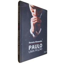 Livro Físico Paulo Uma Ficção Renato Alexandre - Ágape
