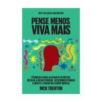 Livro físico Pense menos, viva mais, Técnicas para aliviar o estresse, deixar a negatividade, Nick Trenton Livro físico Pense menos, viva mais, Técnicas para aliviar o estresse, deixar a negatividade, Nick Trenton