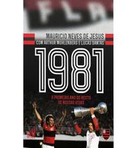 Livro Flamengo 1981: O Primeiro Ano do Resto de Nossas Vidas Livro Flamengo 1981: O Primeiro Ano do Resto de Nossas Vidas