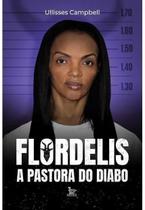 Livro Flordelis a Pastora do Diabo Ullisses Campbell