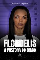 Livro Flordelis a Pastora do Diabo Ullisses Campbell