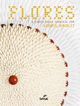 Livro - Flores - SENAC SP - GROLET, CEDRIC Livro - Flores - SENAC SP - GROLET, CEDRIC