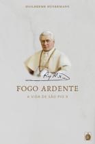 Livro - Fogo Ardente - A vida de São Pio X