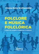 Livro - Folclore e música folclórica: o que os alunos vivenciam e pensam