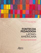 Livro - Fontes da pedagogia latino-americana: heranças (des)coloniais Livro - Fontes da pedagogia latino-americana: heranças (des)coloniais