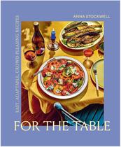 Livro For the Table: Easy, Adaptable, Crowd-Pleasing Recipes - Queen Books