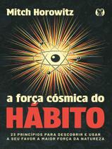 Livro - Forca Cosmica Do Habito - 23 Principios Para Descobrir E Usar A Seu Favor A Maior Forca Da Natureza,A