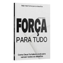 Livro - Força para tudo - Como Deus Fortalece você todos os desafios | Lucas Santos