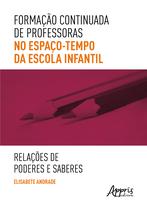Livro - Formação Continuada de Professoras no Espaço-Tempo da Escola Infantil Livro - Formação Continuada de Professoras no Espaço-Tempo da Escola Infantil