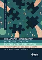 Livro - Formação Continuada de Professores do Ensino Médio Integrado na Perspectiva da Inclusão Escolar de Aluno com Deficiência Visual Livro - Formação Continuada de Professores do Ensino Médio Integrado na Perspectiva da Inclusão Escolar de Aluno com Deficiência Visual