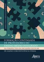 Livro - Formação Continuada de Professores do Ensino Médio Integrado na Perspectiva da Inclusão Escolar de Aluno com Deficiência Visual Livro - Formação Continuada de Professores do Ensino Médio Integrado na Perspectiva da Inclusão Escolar de Aluno com Deficiência Visual