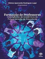 Livro - Formacao De Professores: Investigacoes De Academicos Da Futura Geracao De Educadores