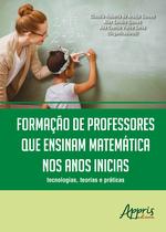 Livro - Formação de professores que ensinam matemática nos anos iniciais: tecnologias, teorias e práticas