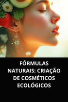 Livro fórmulas naturais criação de cosméticos ecológicos