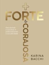 Livro - + Forte E Corajosa - Descobrindo A Sua Forca E Potencializando A Sua Felicidade Livro - + Forte E Corajosa - Descobrindo A Sua Forca E Potencializando A Sua Felicidade
