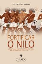 Livro - Fortificar o Nilo A Ocupação Militar Egípcia da Núbia na XII Dinastia (1980-1790 A. C.)